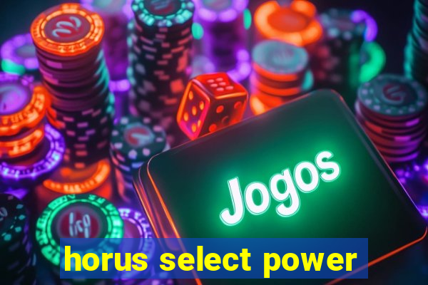 horus select power