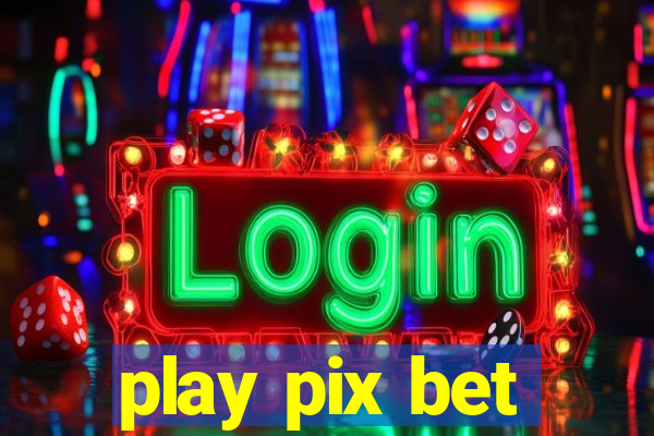 play pix bet