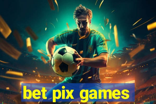 bet pix games