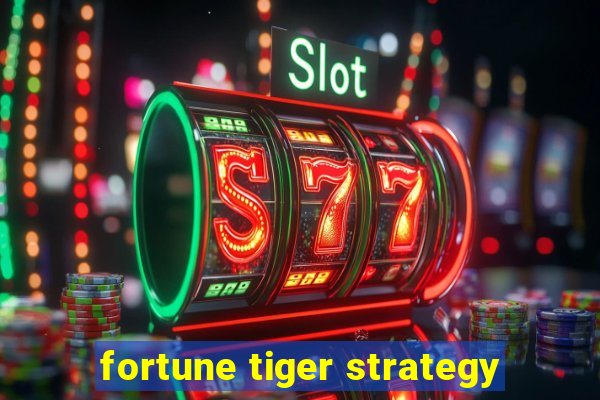 fortune tiger strategy