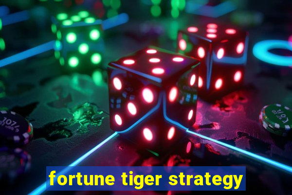 fortune tiger strategy