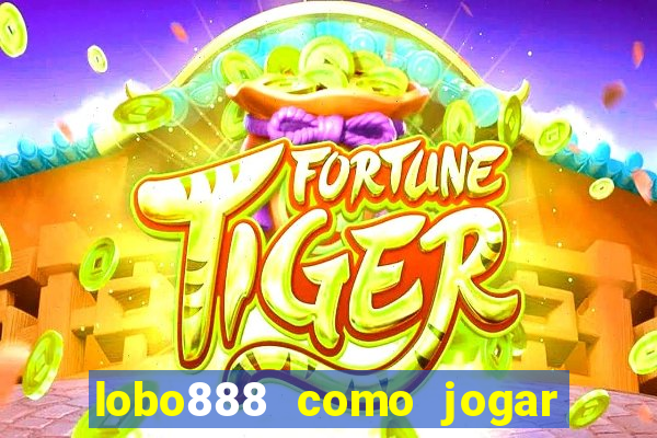 lobo888 como jogar fortune tiger