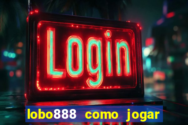 lobo888 como jogar fortune tiger