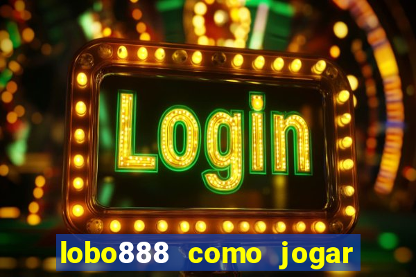 lobo888 como jogar fortune tiger