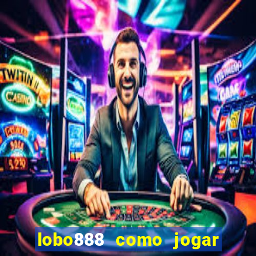 lobo888 como jogar fortune tiger