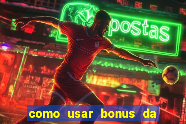 como usar bonus da vai de bet