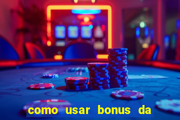 como usar bonus da vai de bet