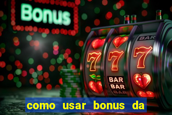 como usar bonus da vai de bet