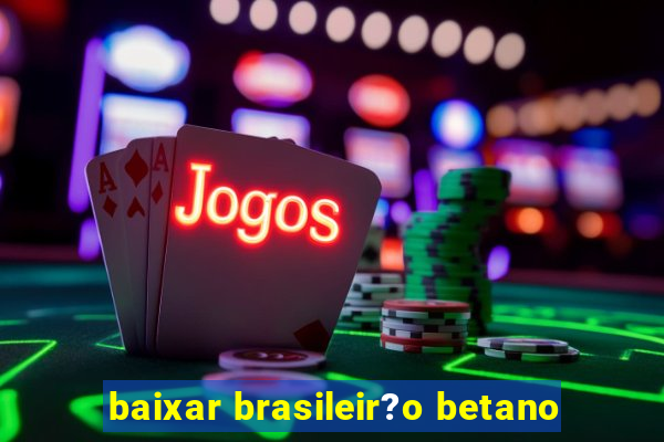 baixar brasileir?o betano