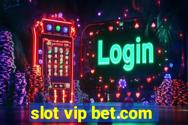 slot vip bet.com