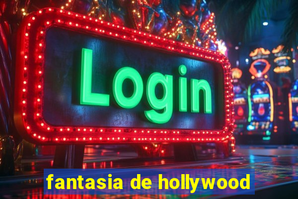 fantasia de hollywood