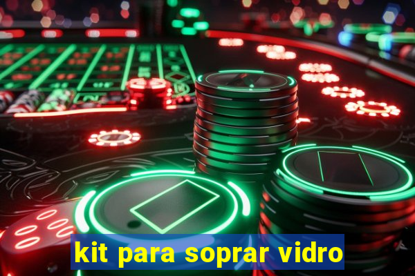 kit para soprar vidro