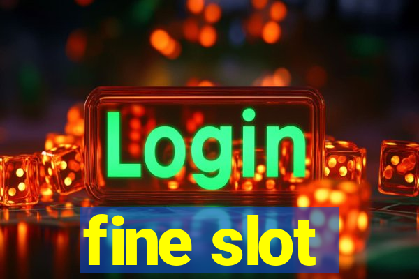 fine slot