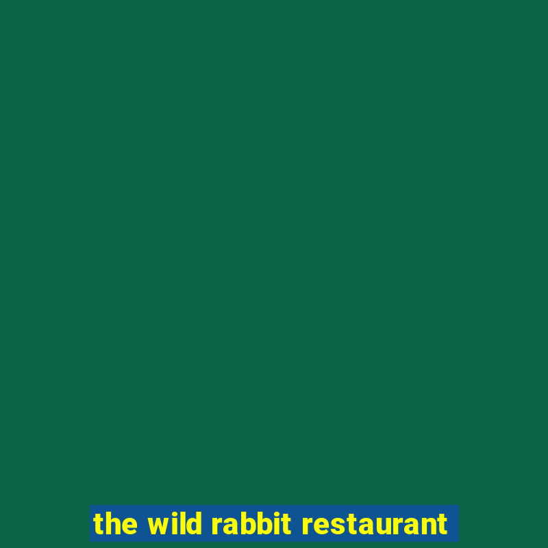 the wild rabbit restaurant