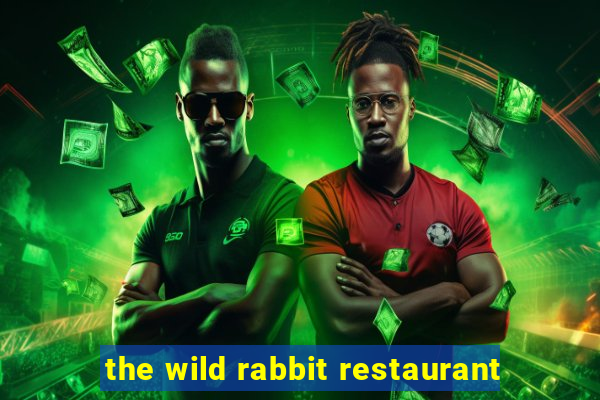 the wild rabbit restaurant