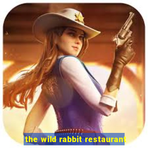 the wild rabbit restaurant