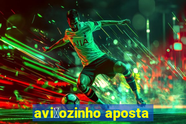 avi茫ozinho aposta