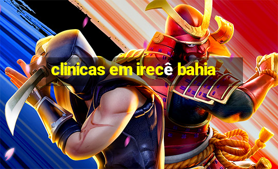 clinicas em irecê bahia