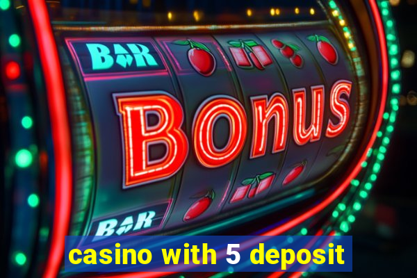 casino with 5 deposit