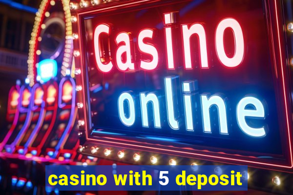 casino with 5 deposit