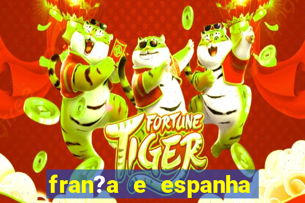 fran?a e espanha onde assistir