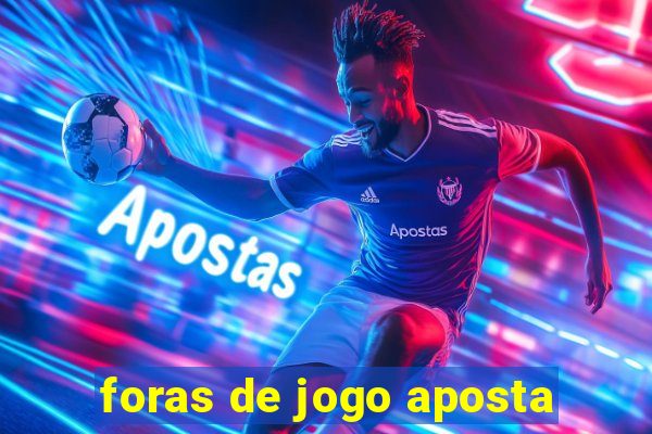 foras de jogo aposta