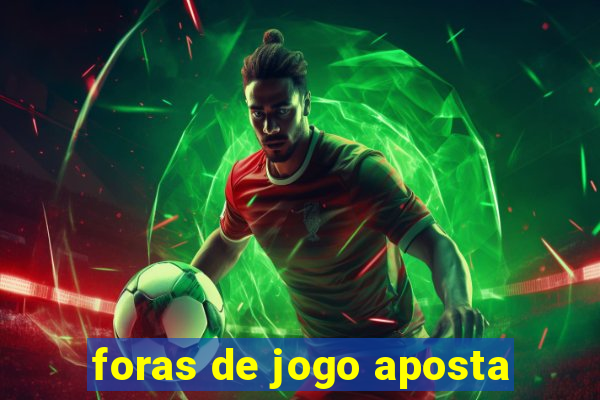 foras de jogo aposta