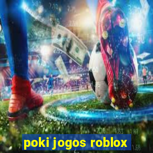 poki jogos roblox