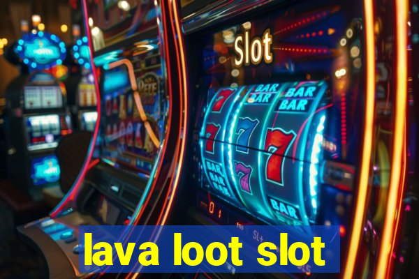 lava loot slot