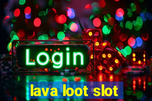 lava loot slot