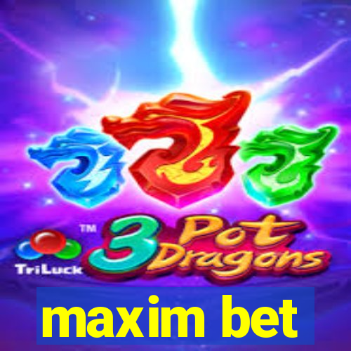 maxim bet