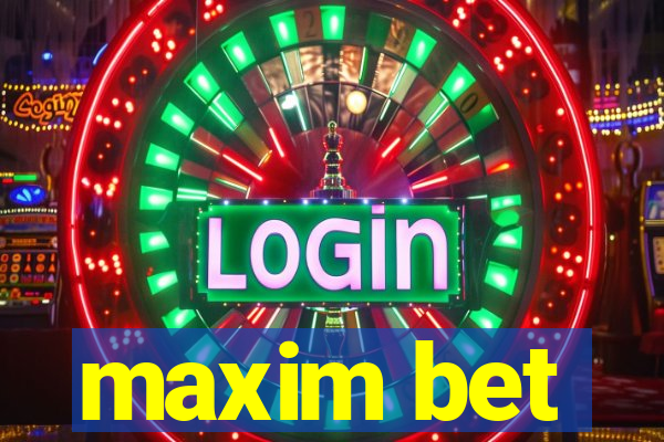 maxim bet