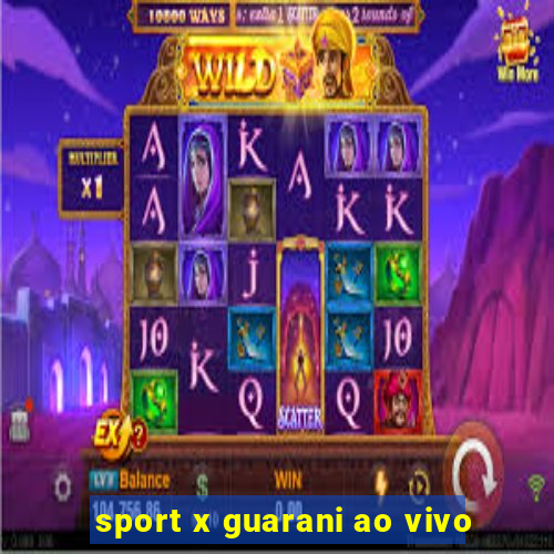 sport x guarani ao vivo