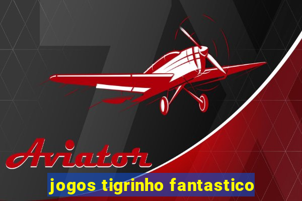 jogos tigrinho fantastico