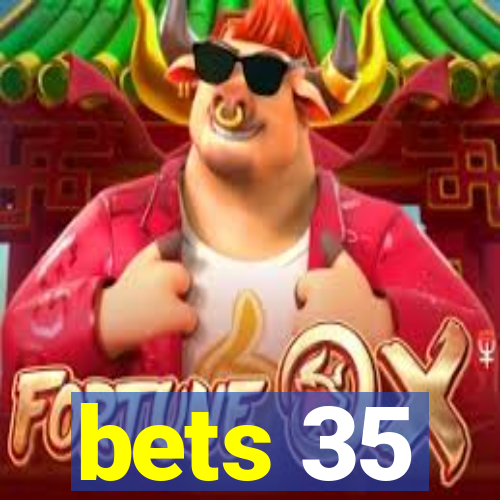 bets 35