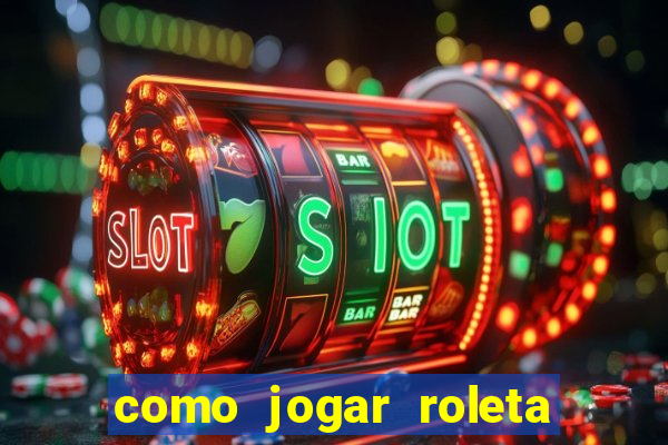 como jogar roleta no cassino