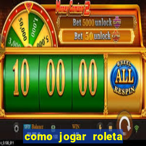 como jogar roleta no cassino