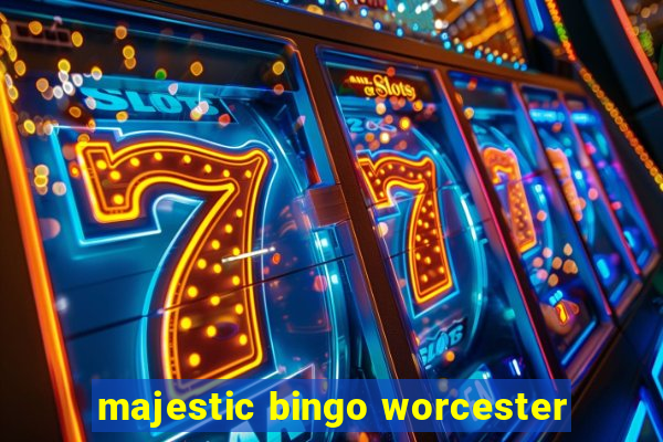 majestic bingo worcester