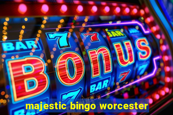 majestic bingo worcester