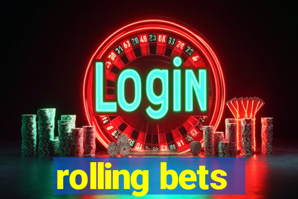 rolling bets