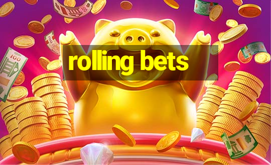 rolling bets