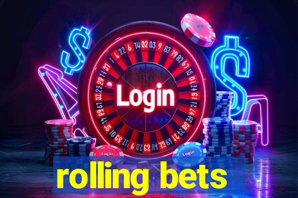 rolling bets