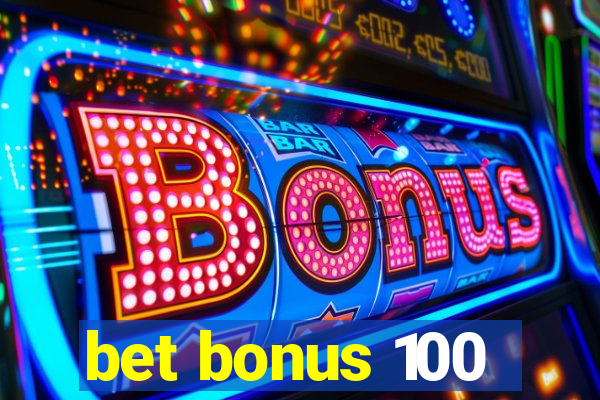 bet bonus 100