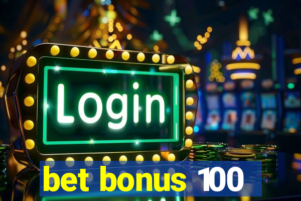 bet bonus 100