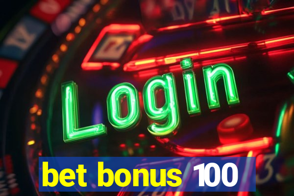 bet bonus 100