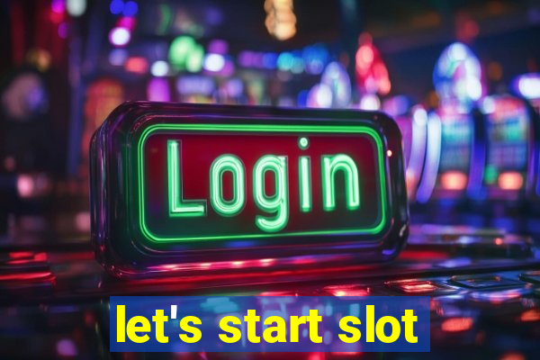 let's start slot