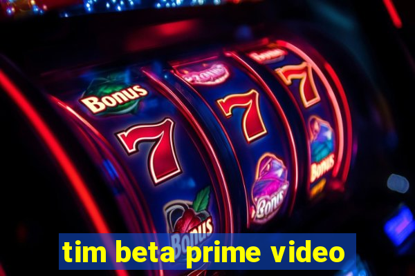 tim beta prime video