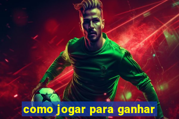 como jogar para ganhar