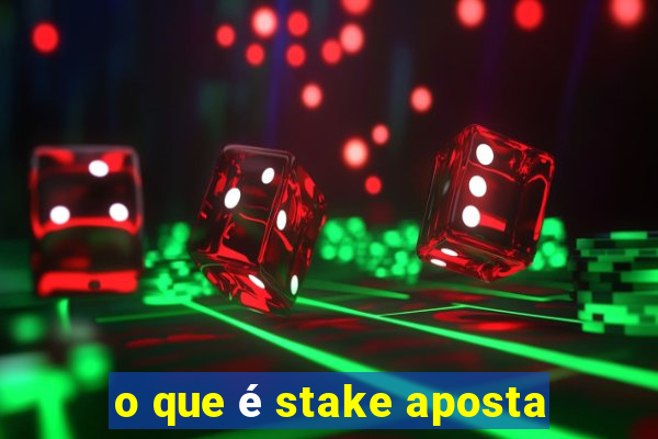 o que é stake aposta