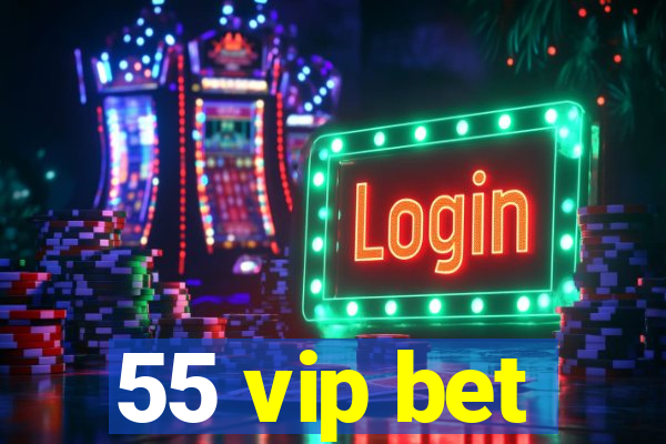 55 vip bet